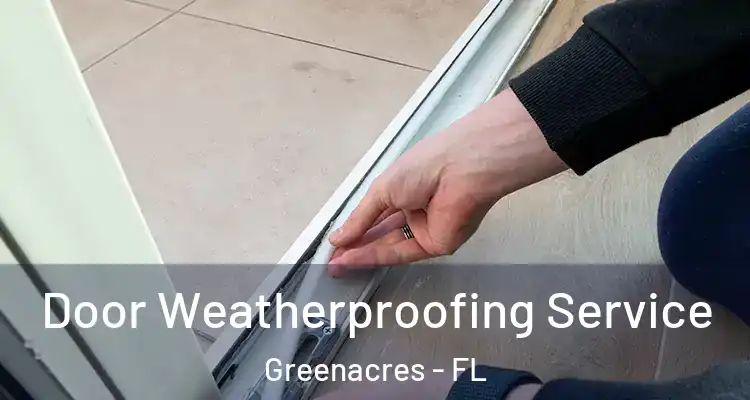  Door Weatherproofing Service Greenacres - FL