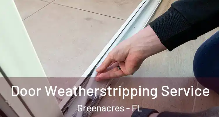  Door Weatherstripping Service Greenacres - FL