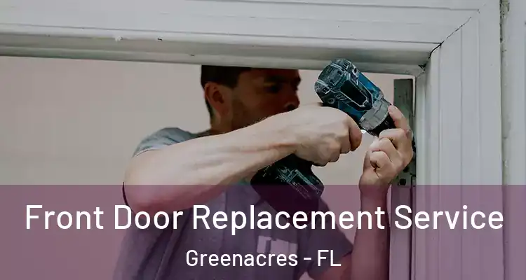  Front Door Replacement Service Greenacres - FL