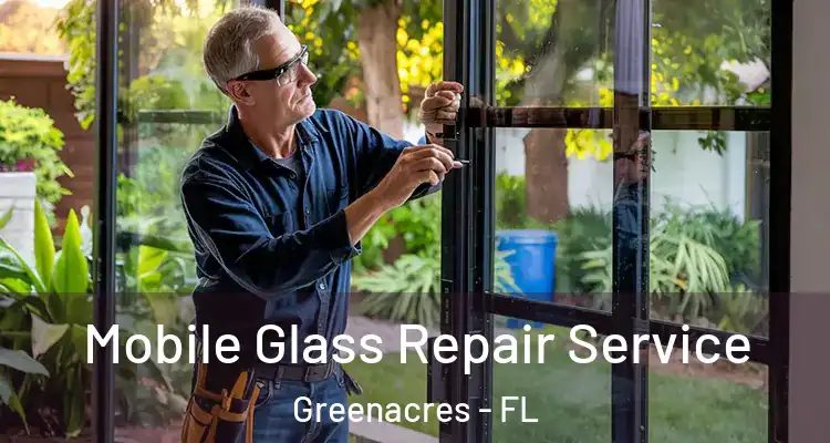  Mobile Glass Repair Service Greenacres - FL