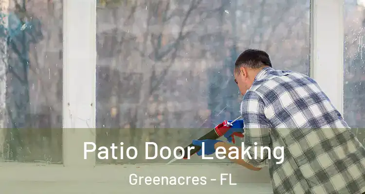  Patio Door Leaking Greenacres - FL