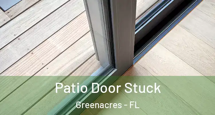  Patio Door Stuck Greenacres - FL