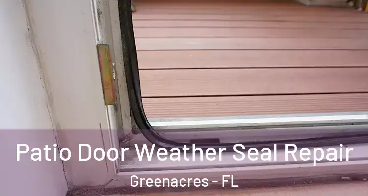  Patio Door Weather Seal Repair Greenacres - FL