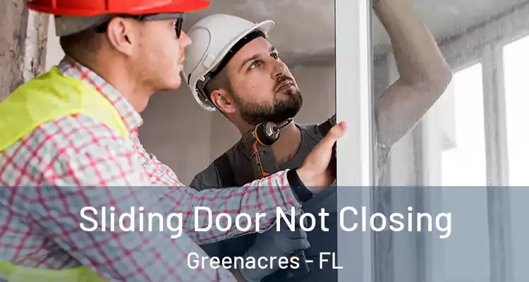  Sliding Door Not Closing Greenacres - FL