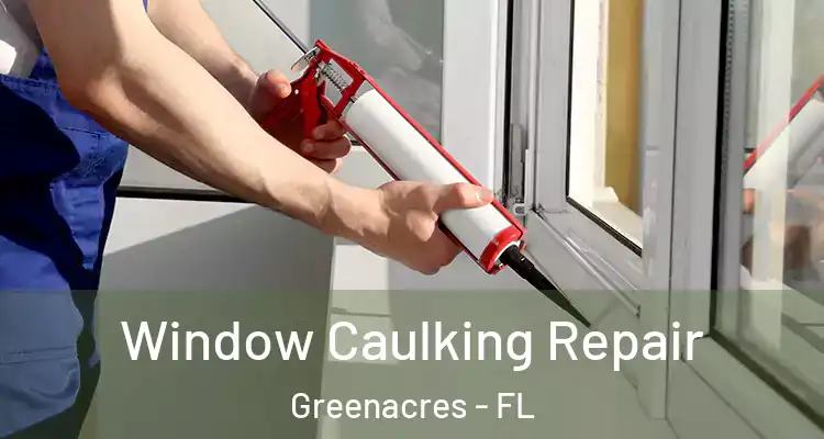  Window Caulking Repair Greenacres - FL