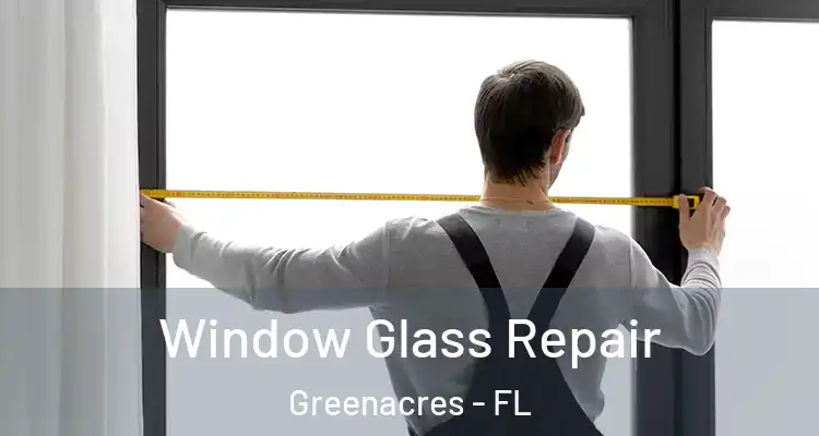  Window Glass Repair Greenacres - FL